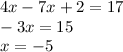 4x-7x+2=17 // -3x=15 // x=-5